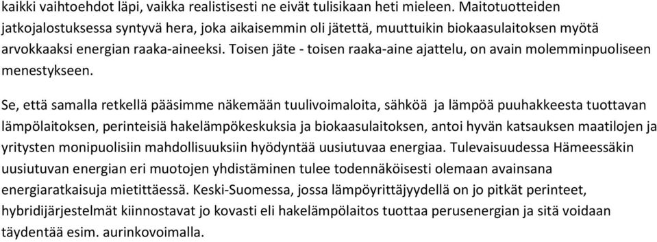 Toisen jäte - toisen raaka-aine ajattelu, on avain molemminpuoliseen menestykseen.