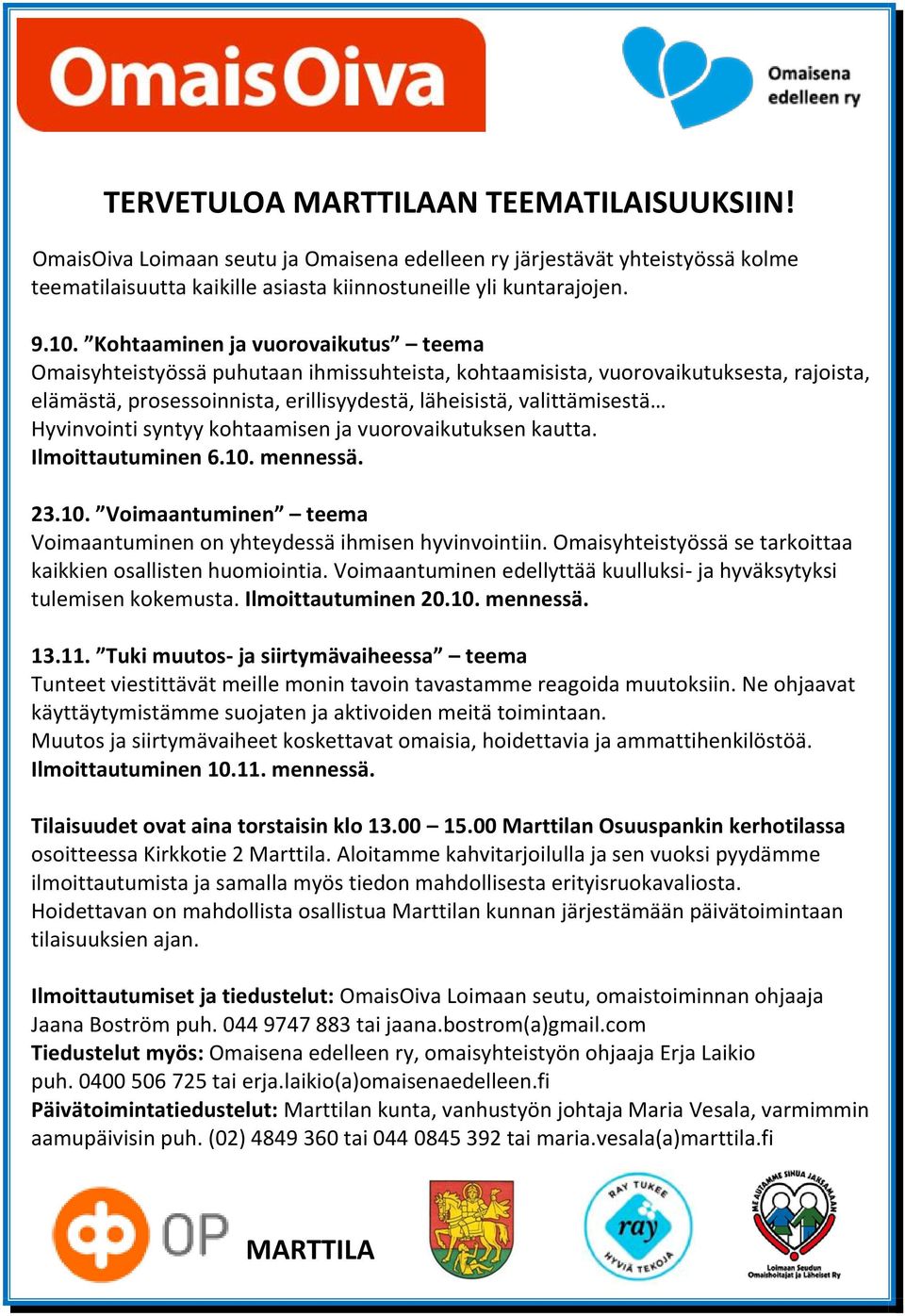 Hyvinvointi syntyy kohtaamisen ja vuorovaikutuksen kautta. Ilmoittautuminen 6.10. mennessä. 23.10. Voimaantuminen teema Voimaantuminen on yhteydessä ihmisen hyvinvointiin.