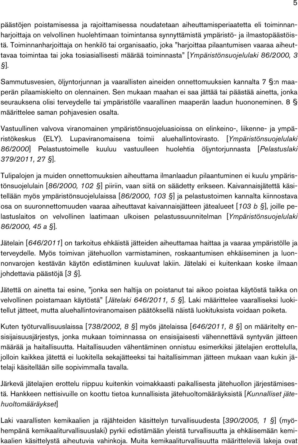 Sammutusvesien, öljyntorjunnan ja vaarallisten aineiden onnettomuuksien kannalta 7 :n maaperän pilaamiskielto on olennainen.