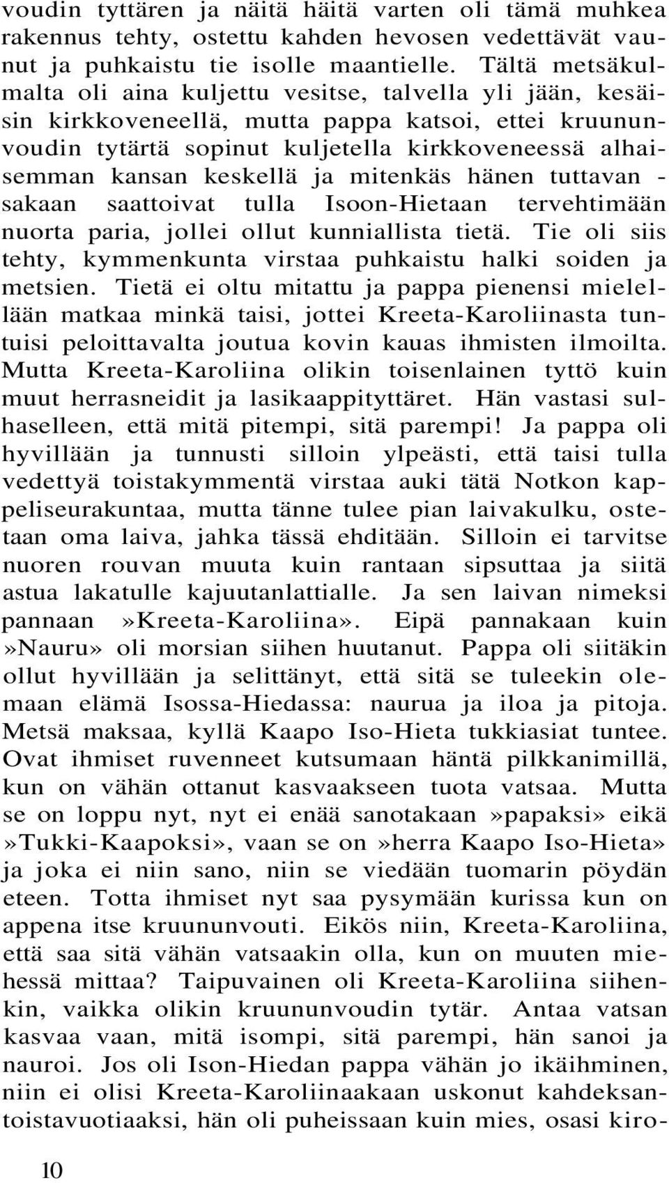 keskellä ja mitenkäs hänen tuttavan - sakaan saattoivat tulla Isoon-Hietaan tervehtimään nuorta paria, jollei ollut kunniallista tietä.