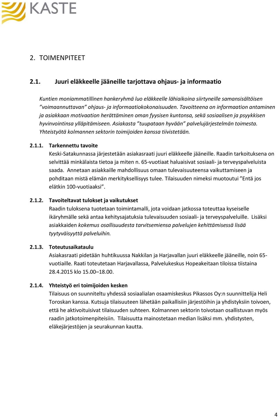 informaatiokokonaisuuden. Tavoitteena on informaation antaminen ja asiakkaan motivaation herättäminen oman fyysisen kuntonsa, sekä sosiaalisen ja psyykkisen hyvinvointinsa ylläpitämiseen.