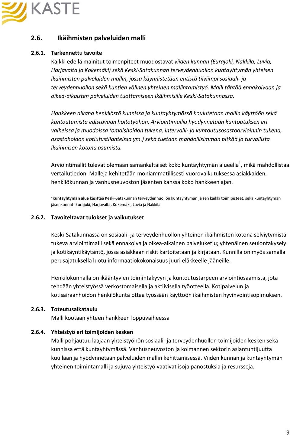 ikäihmisten palveluiden mallin, jossa käynnistetään entistä tiiviimpi sosiaali- ja terveydenhuollon sekä kuntien välinen yhteinen mallintamistyö.