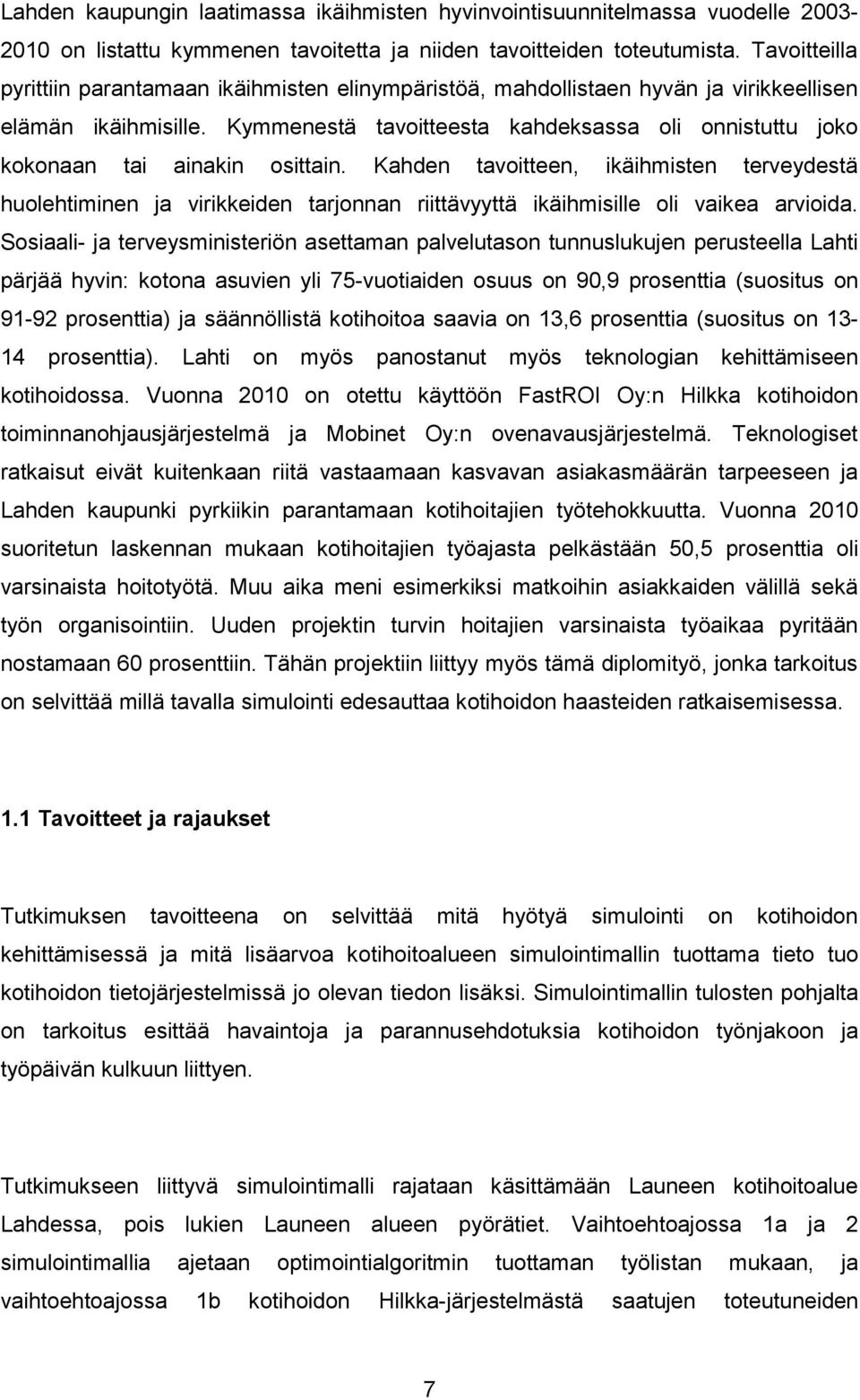 Kymmenestä tavoitteesta kahdeksassa oli onnistuttu joko kokonaan tai ainakin osittain.