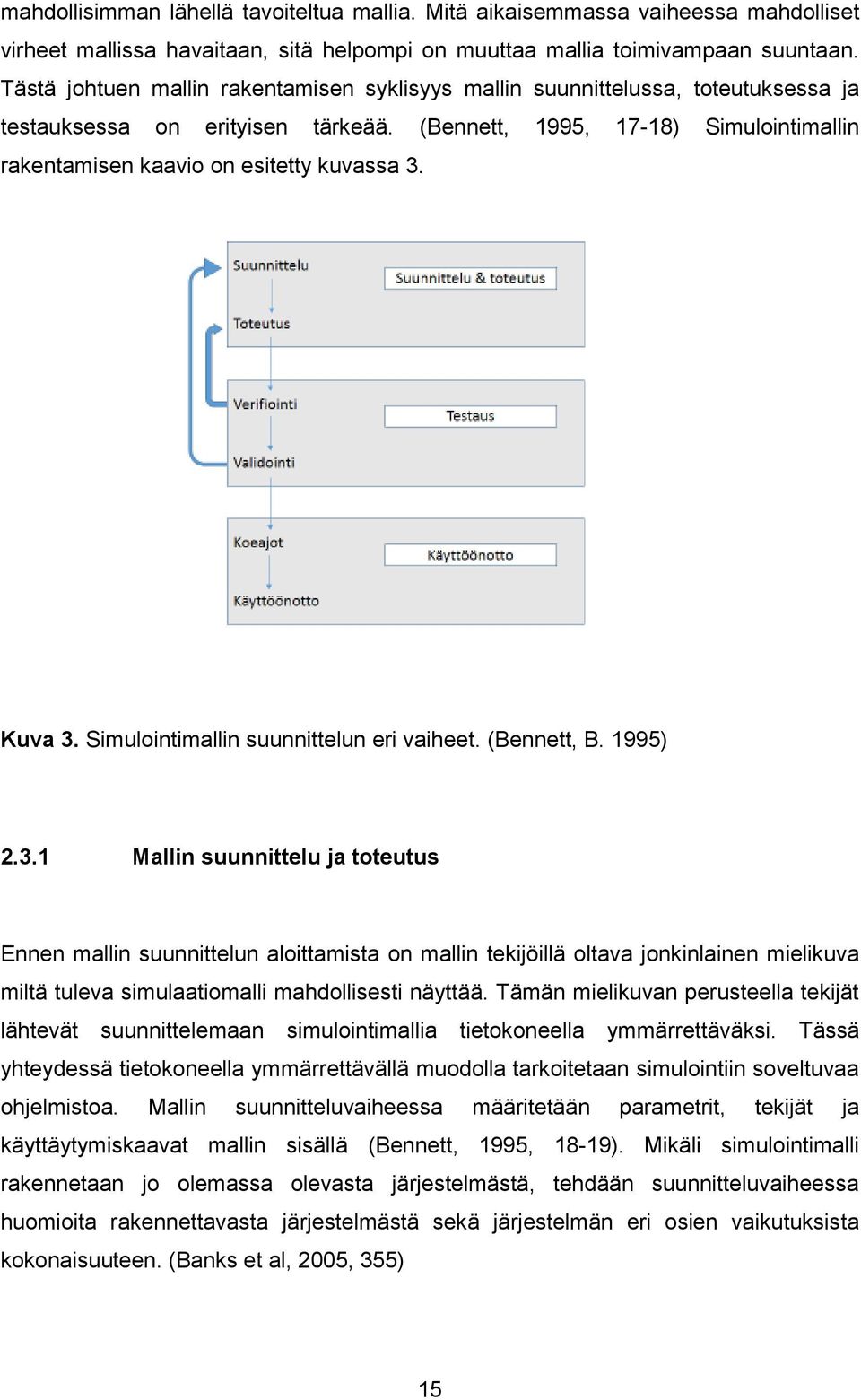 (Bennett, 1995, 17-18) Simulointimallin rakentamisen kaavio on esitetty kuvassa 3.