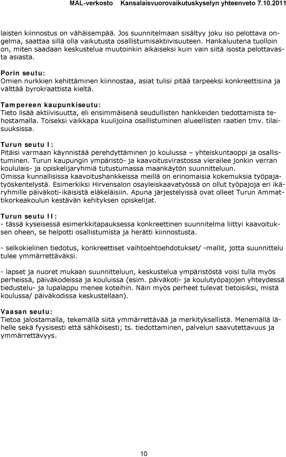 Omien nurkkien kehittäminen kiinnostaa, asiat tulisi pitää tarpeeksi konkreettisina ja välttää byrokraattista kieltä.