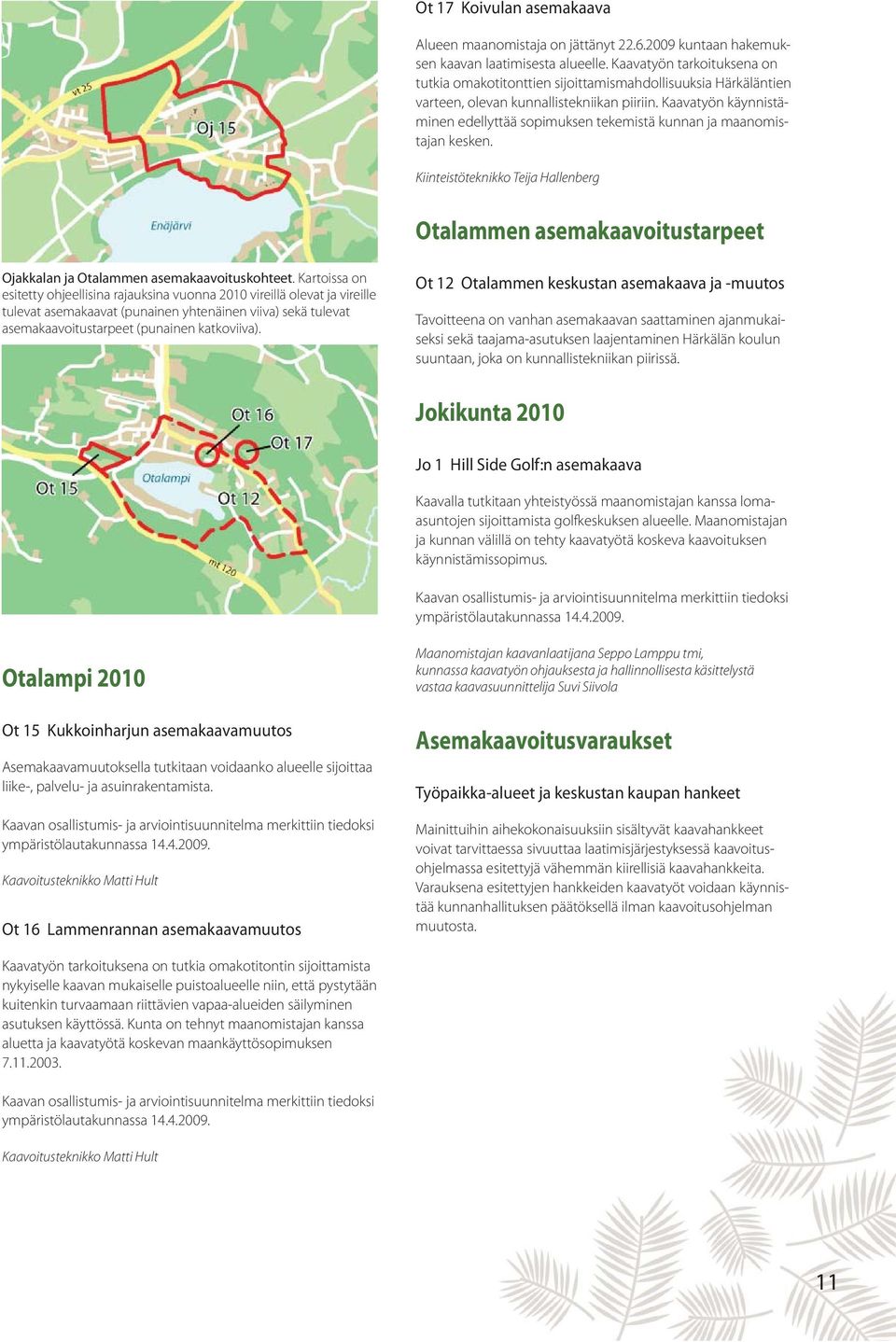 Kaavatyön käynnistäminen edellyttää sopimuksen tekemistä kunnan ja maanomistajan kesken.