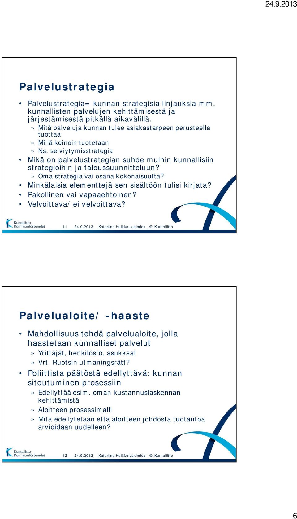 selviytymisstrategia Mikä on palvelustrategian suhde muihin kunnallisiin strategioihin ja taloussuunnitteluun?» Oma strategia vai osana kokonaisuutta?