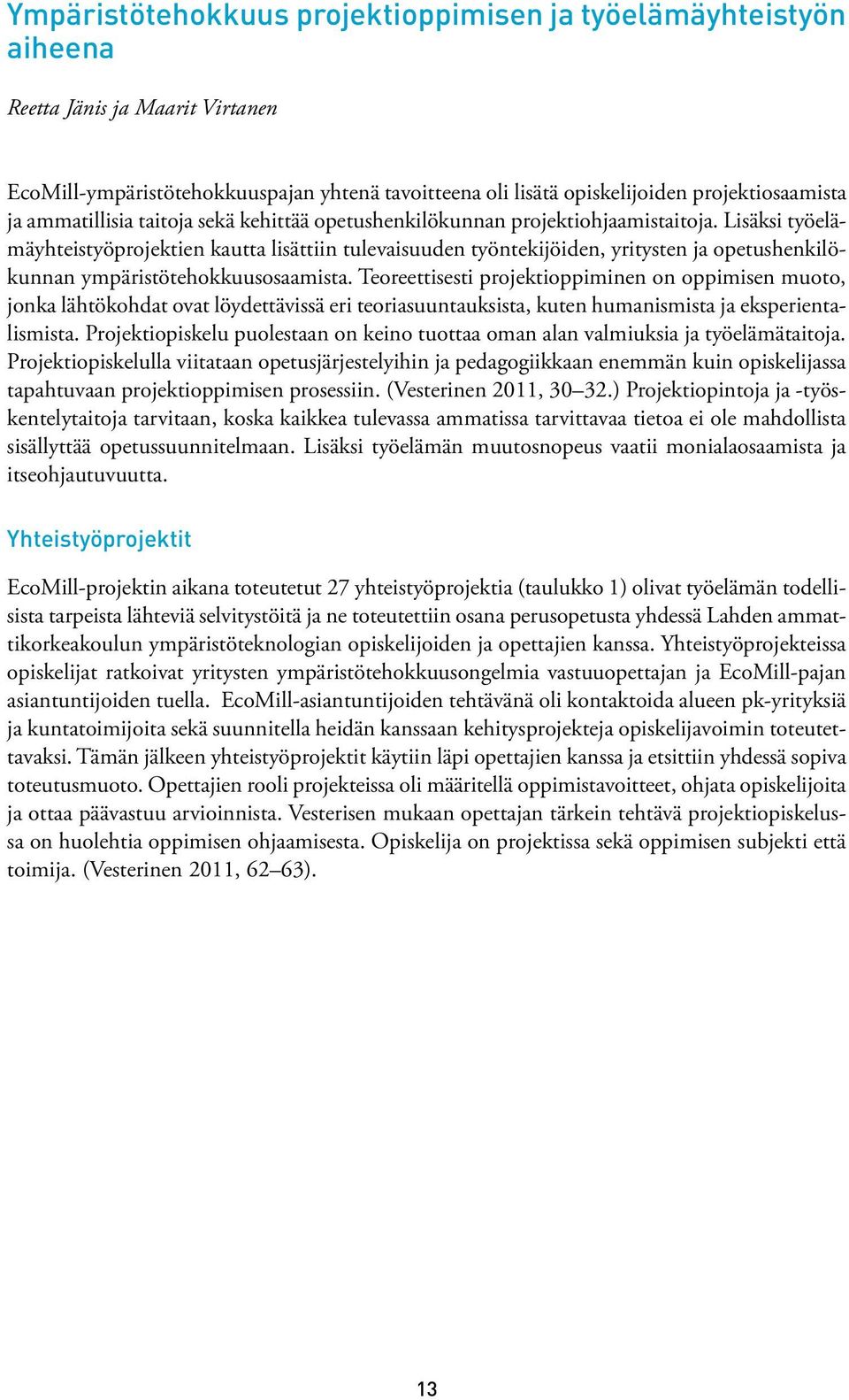 Lisäksi työelämäyhteistyöprojektien kautta lisättiin tulevaisuuden työntekijöiden, yritysten ja opetushenkilökunnan ympäristötehokkuusosaamista.