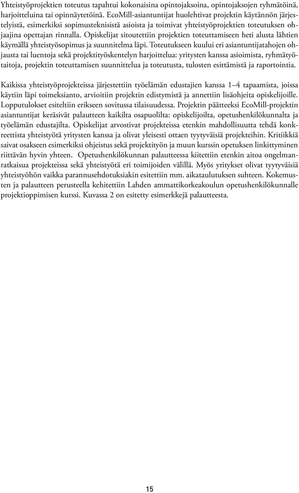 Opiskelijat sitoutettiin projektien toteuttamiseen heti alusta lähtien käymällä yhteistyösopimus ja suunnitelma läpi.