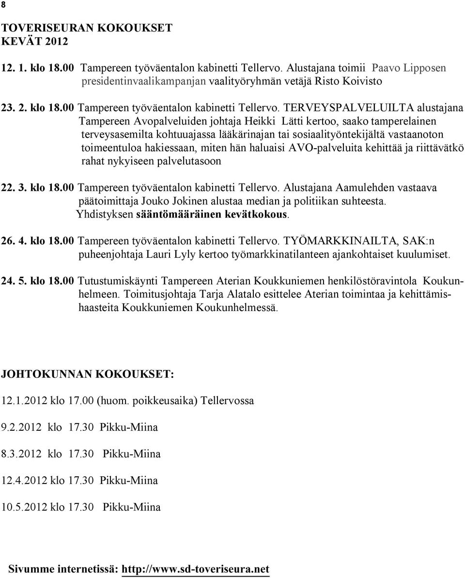 TERVEYSPALVELUILTA alustajana Tampereen Avopalveluiden johtaja Heikki Lätti kertoo, saako tamperelainen terveysasemilta kohtuuajassa lääkärinajan tai sosiaalityöntekijältä vastaanoton toimeentuloa