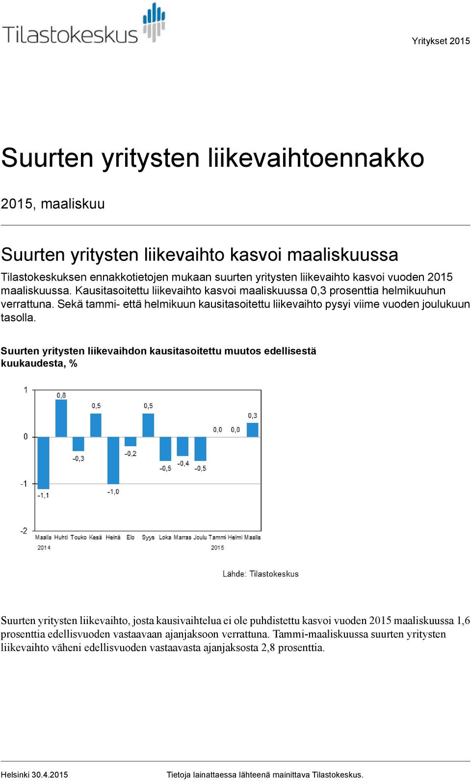 Sekä tammi- että helmikuun kausitasoitettu liikevaihto pysyi viime vuoden joulukuun tasolla.