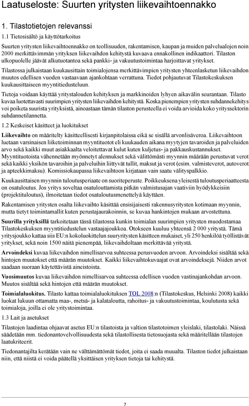 ennakollinen indikaattori. Tilaston ulkopuolelle jäävät alkutuotantoa sekä pankki- ja vakuutustoimintaa harjoittavat yritykset.