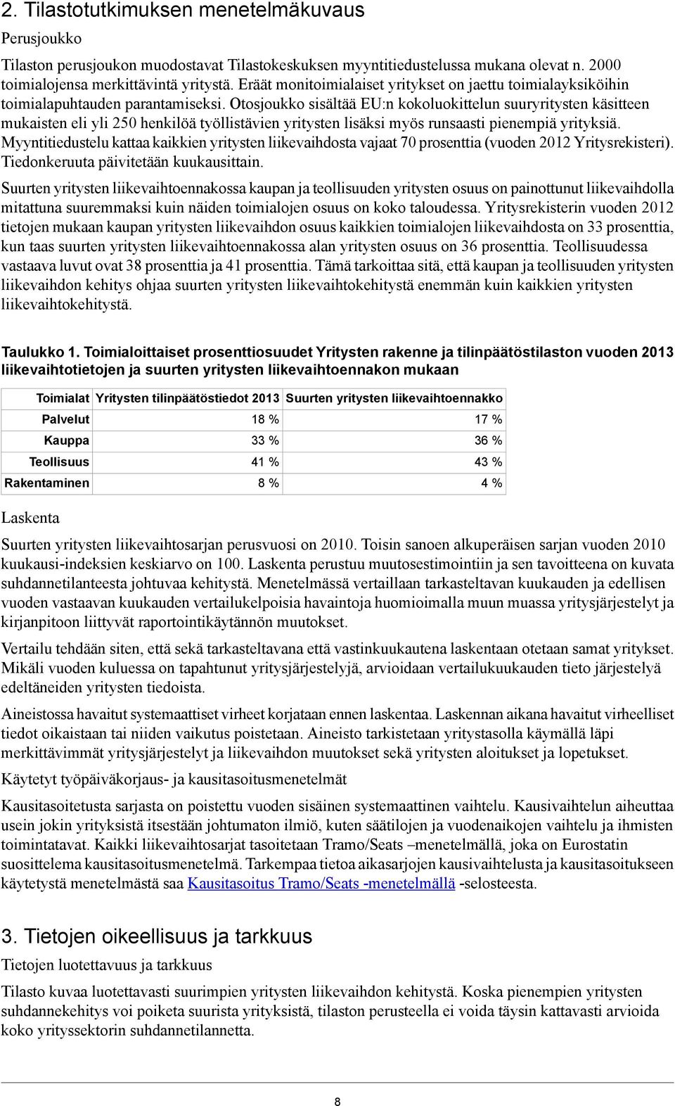 Otosjoukko sisältää EU:n kokoluokittelun suuryritysten käsitteen mukaisten eli yli 250 henkilöä työllistävien yritysten lisäksi myös runsaasti pienempiä yrityksiä.