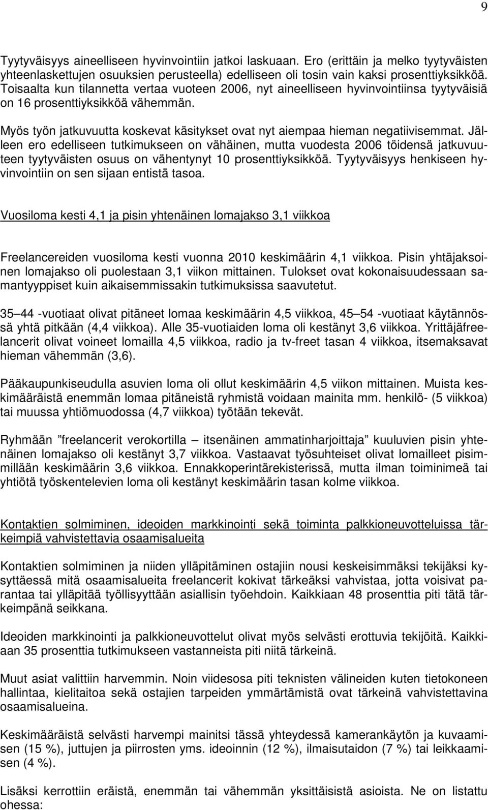 Myös työn jatkuvuutta koskevat käsitykset ovat nyt aiempaa hieman negatiivisemmat.