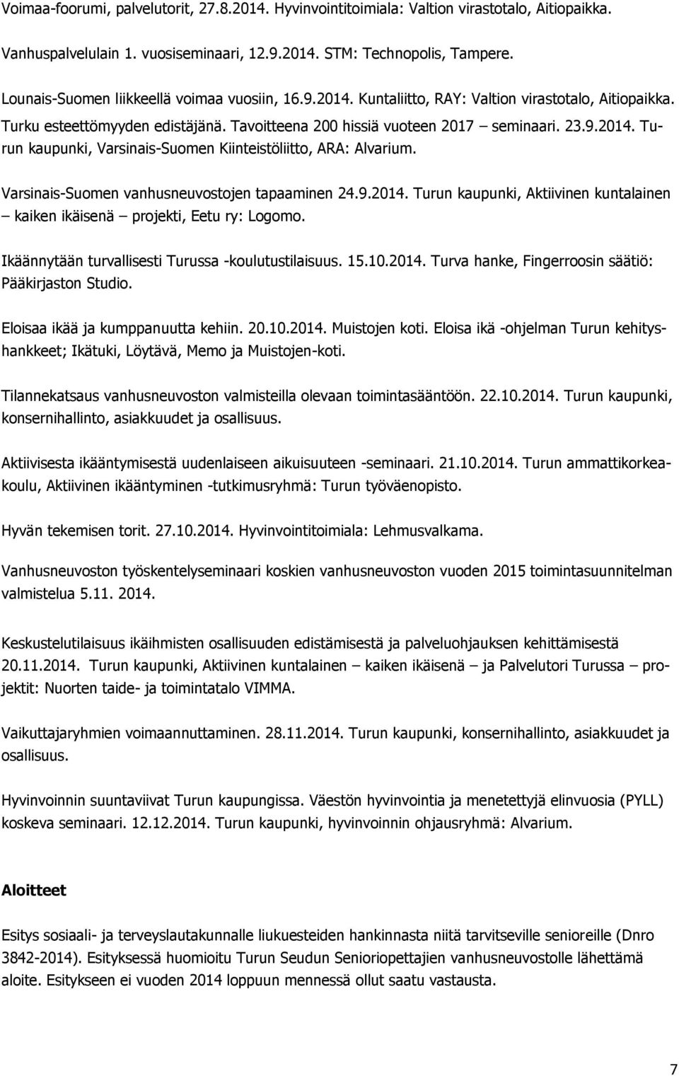 Varsinais-Suomen vanhusneuvostojen tapaaminen 24.9.2014. Turun kaupunki, Aktiivinen kuntalainen kaiken ikäisenä projekti, Eetu ry: Logomo. Ikäännytään turvallisesti Turussa -koulutustilaisuus. 15.10.