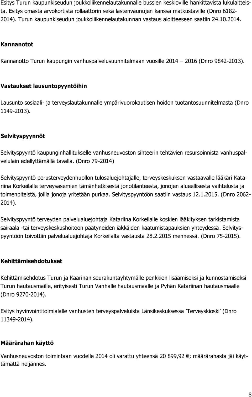 Vastaukset lausuntopyyntöihin Lausunto sosiaali- ja terveyslautakunnalle ympärivuorokautisen hoidon tuotantosuunnitelmasta (Dnro 1149-2013).