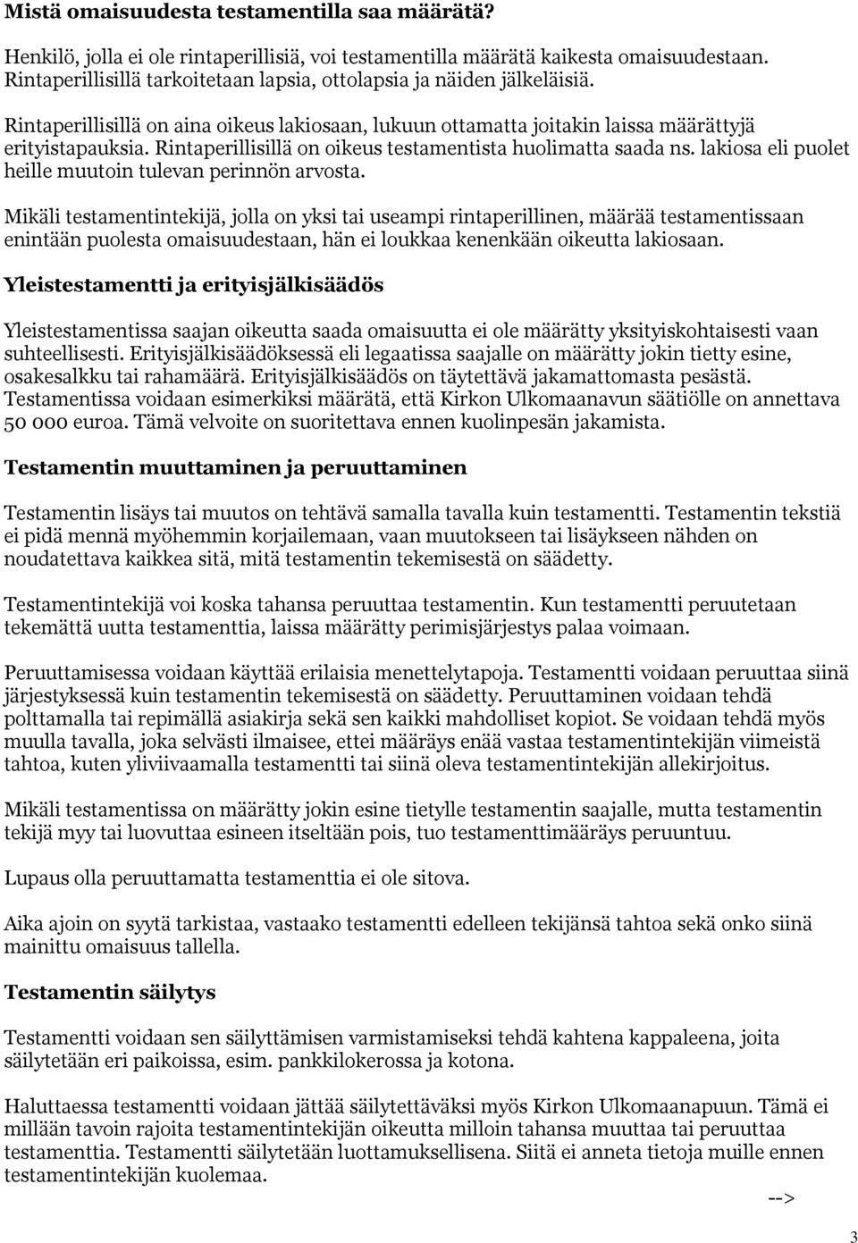 Rintaperillisillä on oikeus testamentista huolimatta saada ns. lakiosa eli puolet heille muutoin tulevan perinnön arvosta.