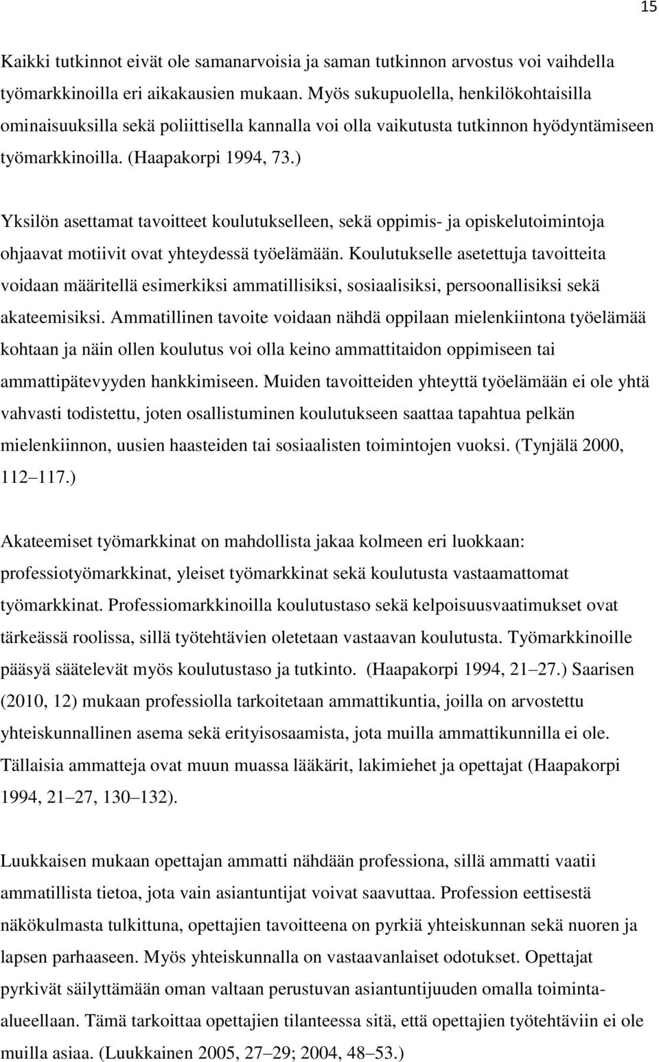 ) Yksilön asettamat tavoitteet koulutukselleen, sekä oppimis- ja opiskelutoimintoja ohjaavat motiivit ovat yhteydessä työelämään.