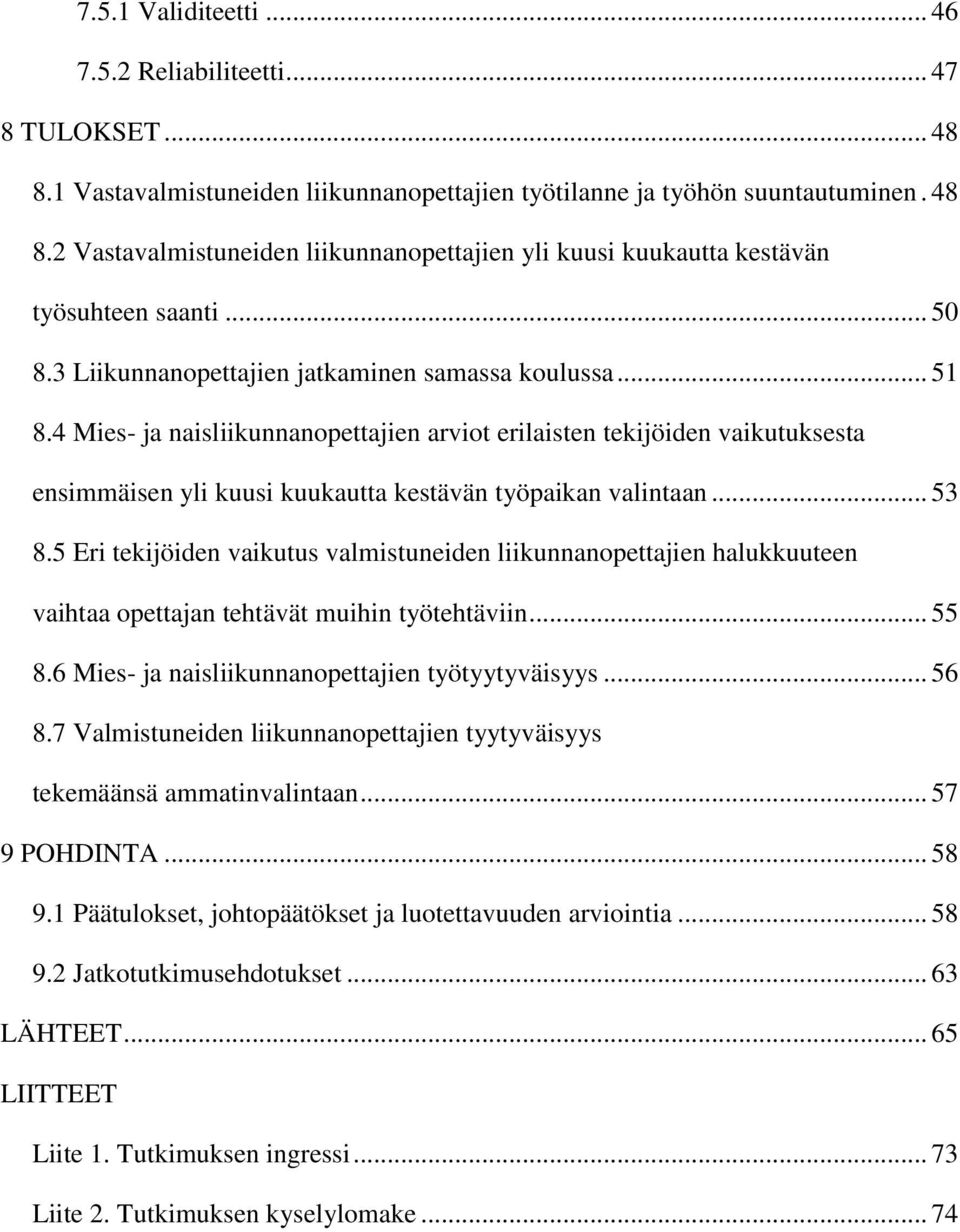 4 Mies- ja naisliikunnanopettajien arviot erilaisten tekijöiden vaikutuksesta ensimmäisen yli kuusi kuukautta kestävän työpaikan valintaan... 53 8.