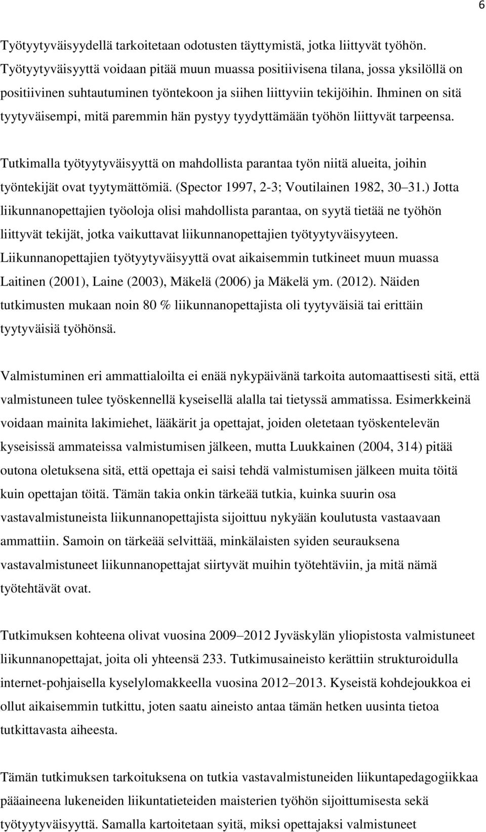 Ihminen on sitä tyytyväisempi, mitä paremmin hän pystyy tyydyttämään työhön liittyvät tarpeensa.