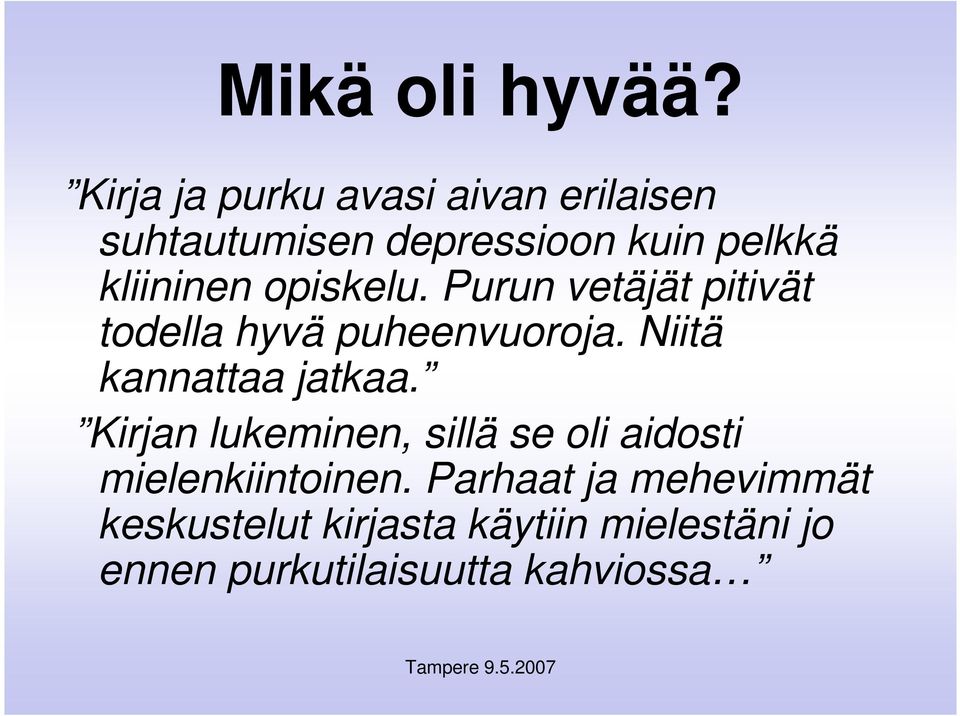 opiskelu. Purun vetäjät pitivät todella hyvä puheenvuoroja. Niitä kannattaa jatkaa.
