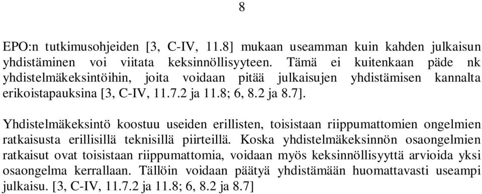 Yhdistelmäkeksintö koostuu useiden erillisten, toisistaan riippumattomien ongelmien ratkaisusta erillisillä teknisillä piirteillä.