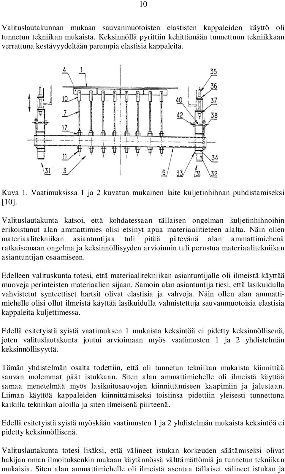 Vaatimuksissa 1 ja 2 kuvatun mukainen laite kuljetinhihnan puhdistamiseksi [10].