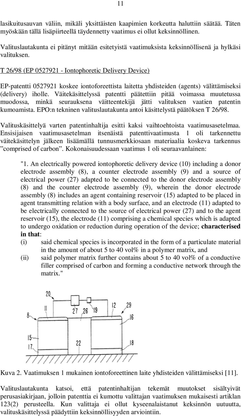 T 26/98 (EP 0527921 - Iontophoretic Delivery Device) EP-patentti 0527921 koskee iontoforeettista laitetta yhdisteiden (agents) välittämiseksi (delivery) iholle.
