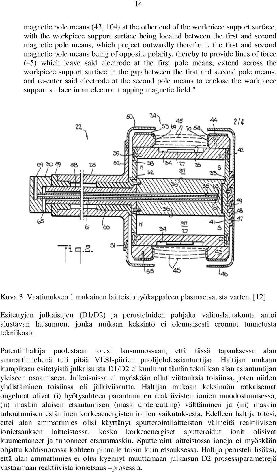 workpiece support surface in the gap between the first and second pole means, and re-enter said electrode at the second pole means to enclose the workpiece support surface in an electron trapping