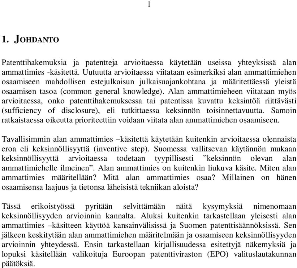 Alan ammattimieheen viitataan myös arvioitaessa, onko patenttihakemuksessa tai patentissa kuvattu keksintöä riittävästi (sufficiency of disclosure), eli tutkittaessa keksinnön toisinnettavuutta.