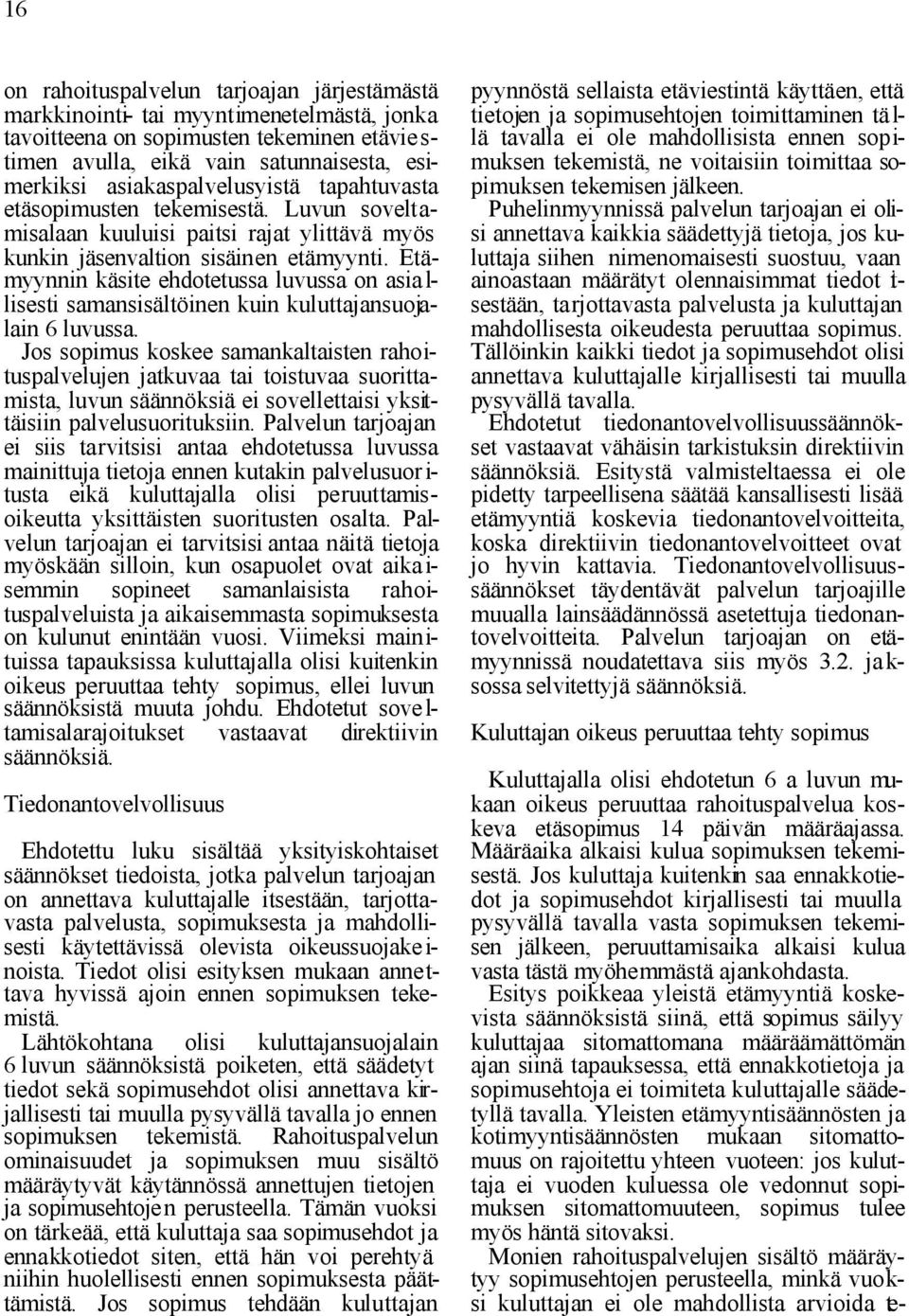 Etämyynnin käsite ehdotetussa luvussa on asia l- lisesti samansisältöinen kuin kuluttajansuojalain 6 luvussa.