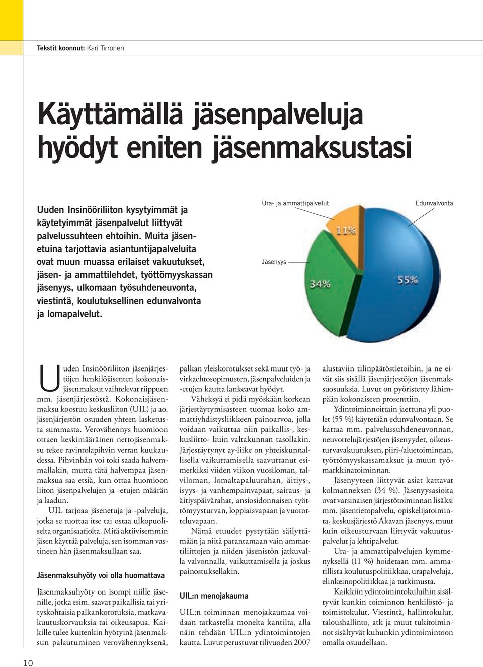 koulutuksellinen edunvalvonta ja lomapalvelut. Ura- ja ammattipalvelut Jäsenyys Edunvalvonta Uuden Insinööriliiton jäsenjärjestöjen henkilöjäsenten kokonaisjäsenmaksut vaihtelevat riippuen mm.