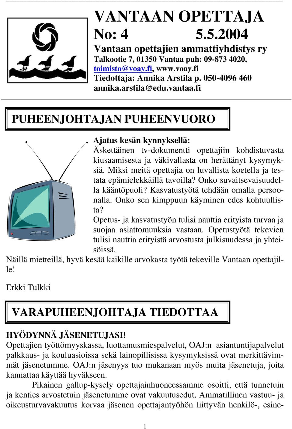 Miksi meitä opettajia on luvallista koetella ja testata epämielekkäillä tavoilla? Onko suvaitsevaisuudella kääntöpuoli? Kasvatustyötä tehdään omalla persoonalla.