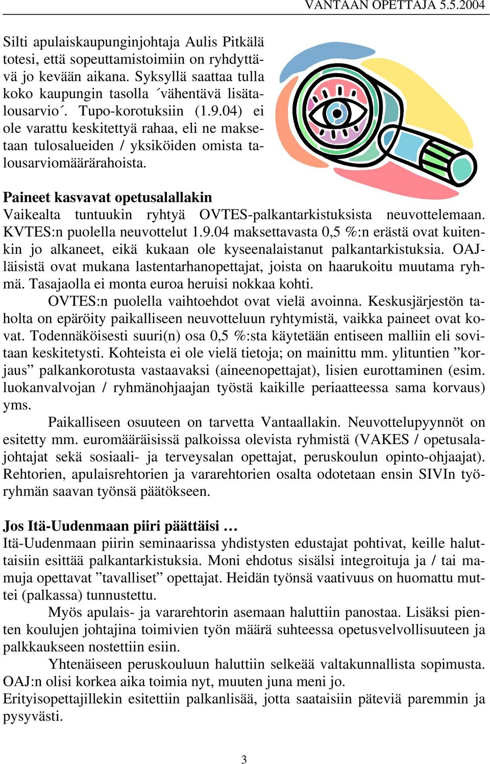 Paineet kasvavat opetusalallakin Vaikealta tuntuukin ryhtyä OVTES-palkantarkistuksista neuvottelemaan. KVTES:n puolella neuvottelut 1.9.