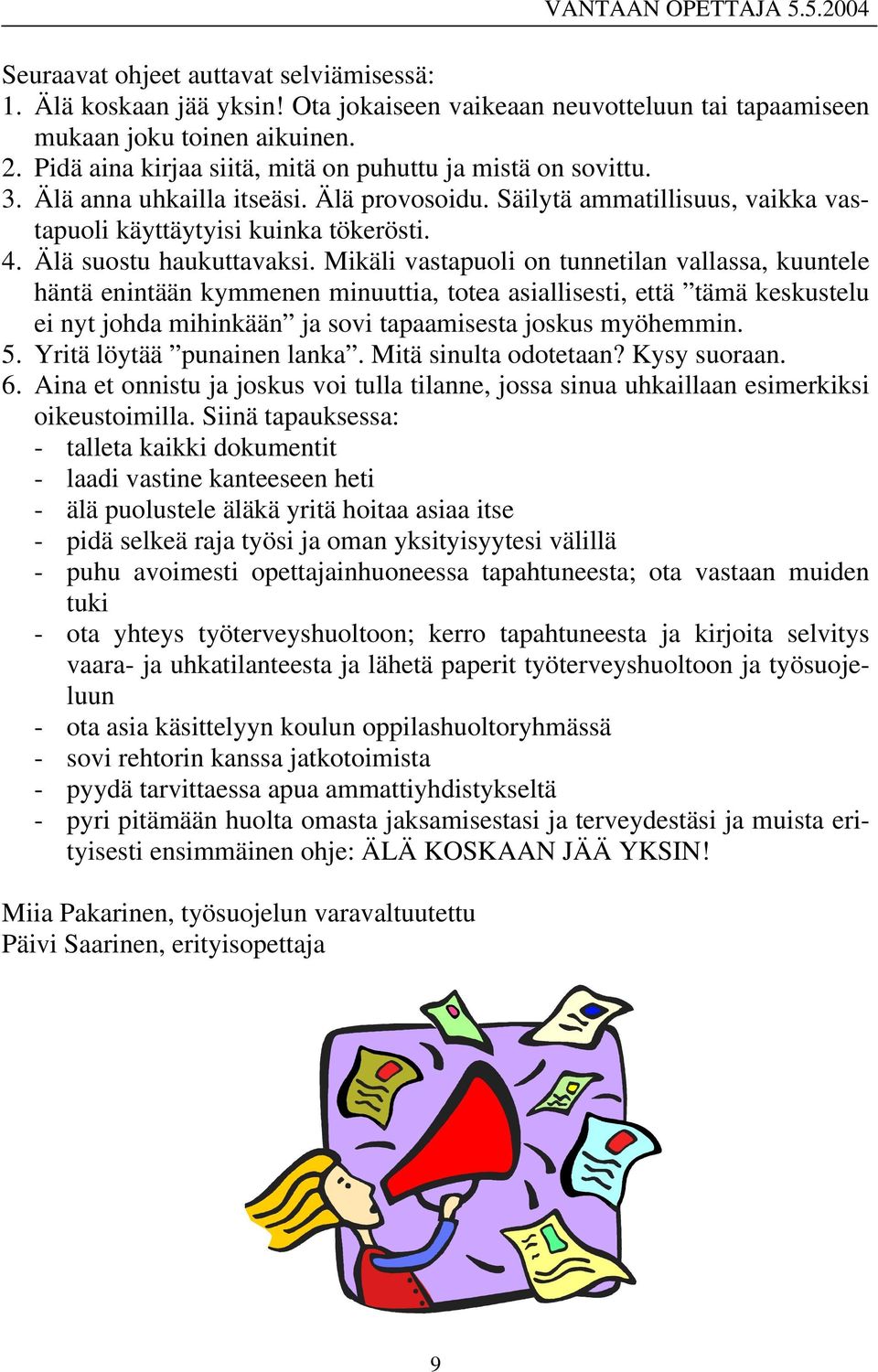 Älä suostu haukuttavaksi.