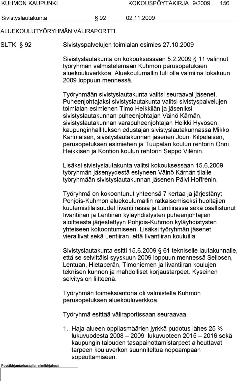 Työryhmään sivistyslautakunta valitsi seuraavat jäsenet.