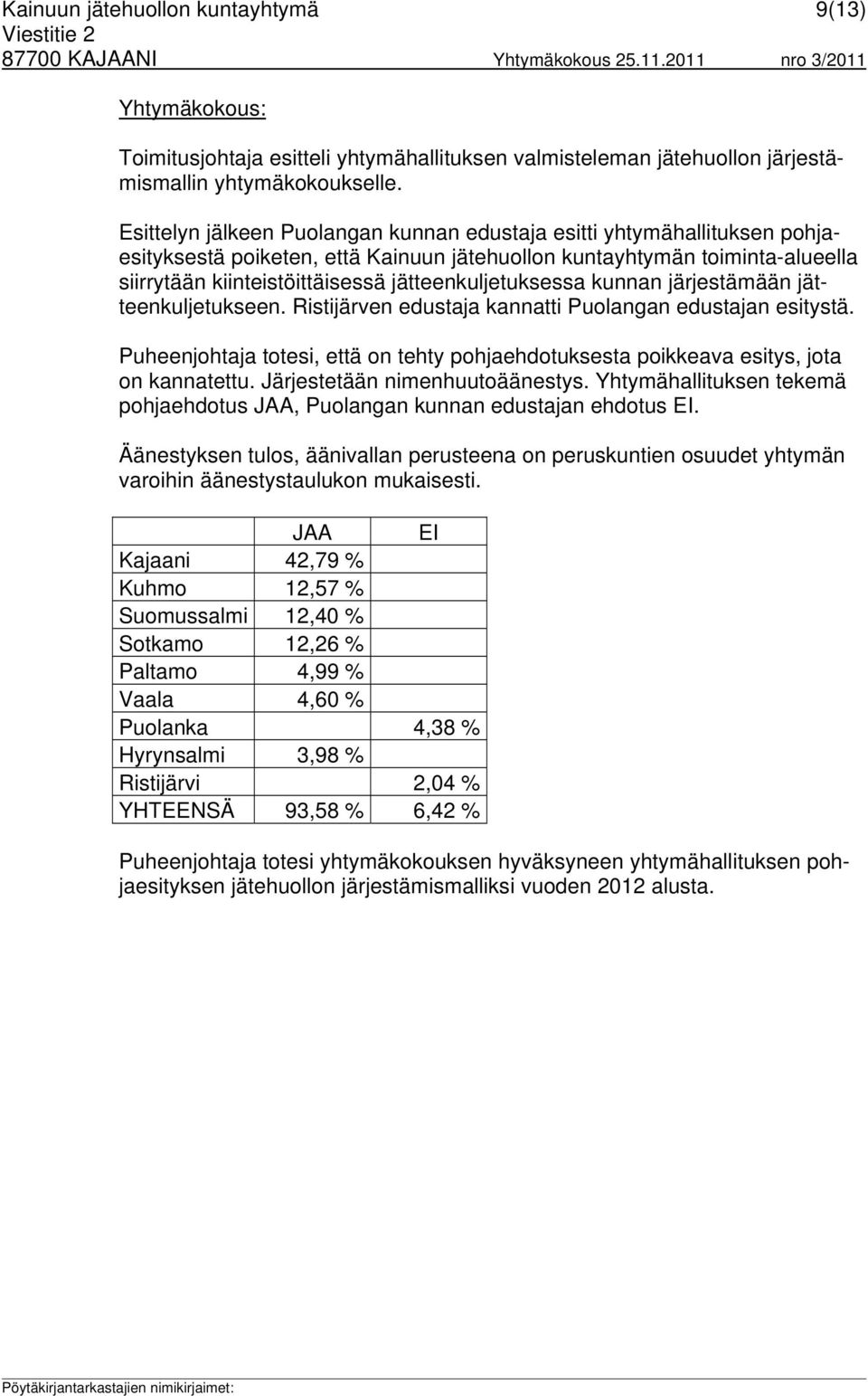 jätteenkuljetuksessa kunnan järjestämään jätteenkuljetukseen. Ristijärven edustaja kannatti Puolangan edustajan esitystä.