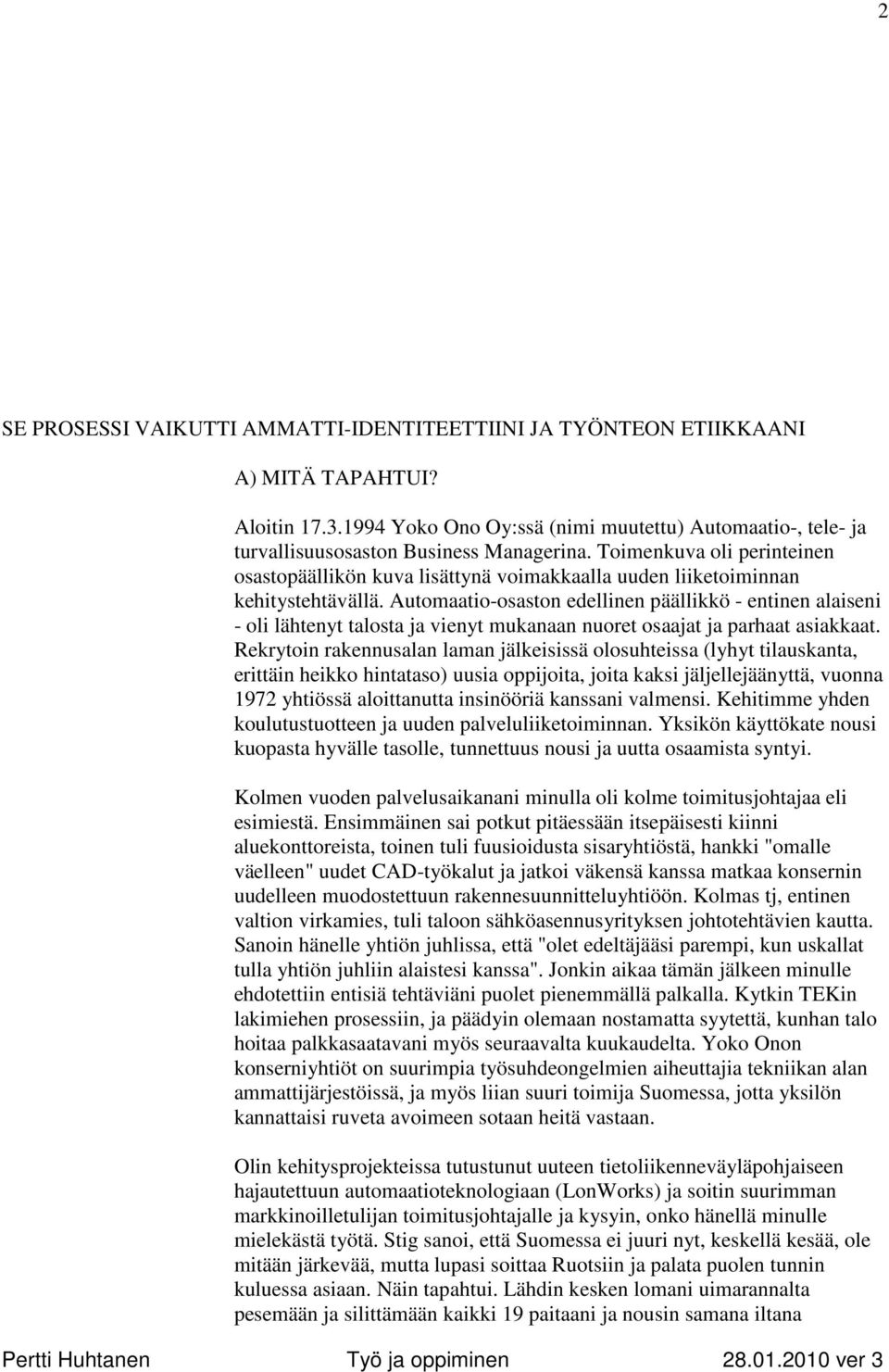 Automaatio-osaston edellinen päällikkö - entinen alaiseni - oli lähtenyt talosta ja vienyt mukanaan nuoret osaajat ja parhaat asiakkaat.