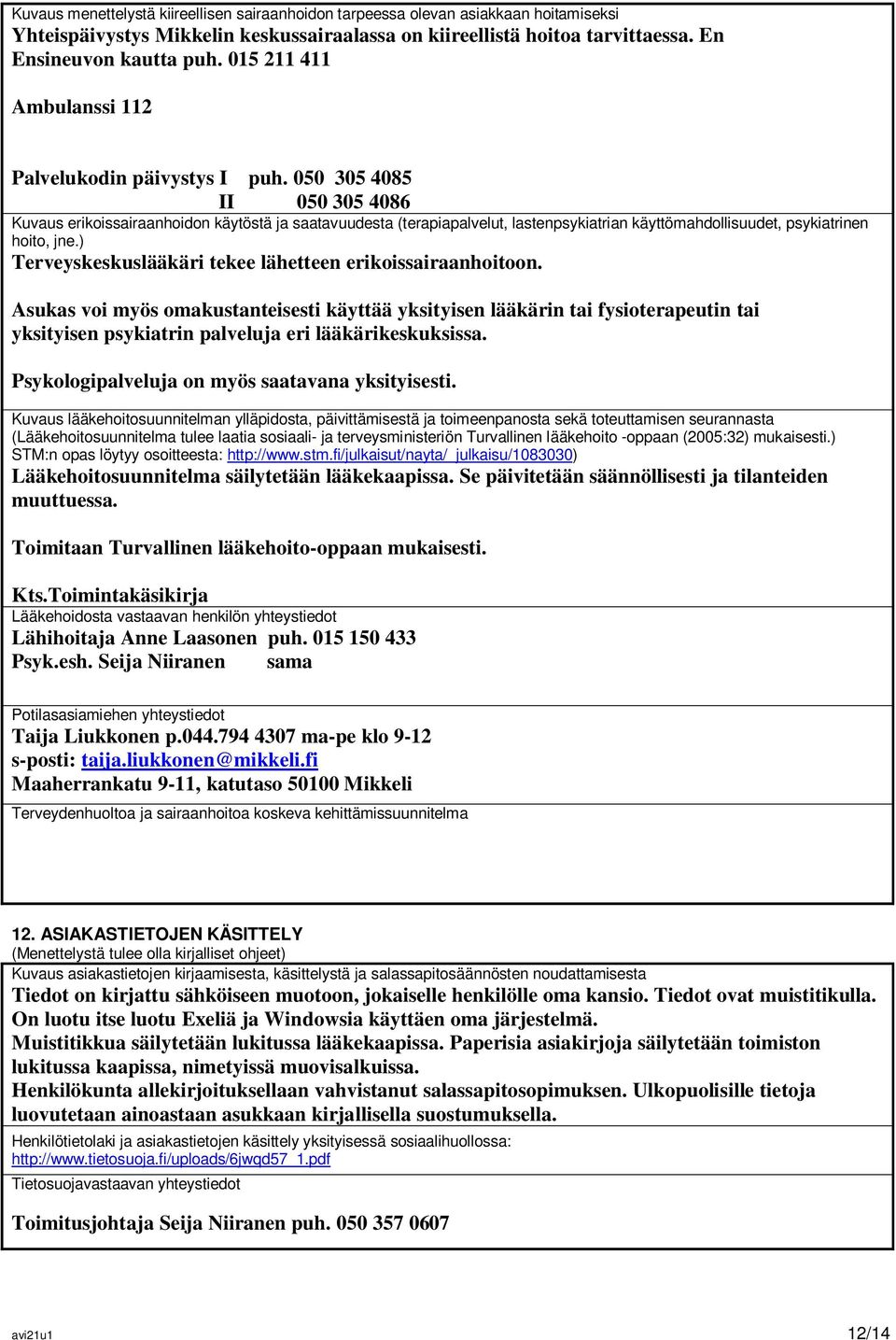 050 305 4085 II 050 305 4086 Kuvaus erikoissairaanhoidon käytöstä ja saatavuudesta (terapiapalvelut, lastenpsykiatrian käyttömahdollisuudet, psykiatrinen hoito, jne.