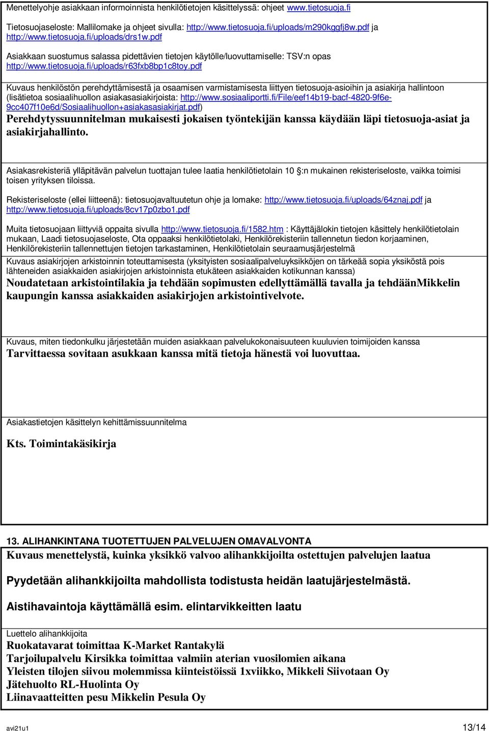 pdf Kuvaus henkilöstön perehdyttämisestä ja osaamisen varmistamisesta liittyen tietosuoja-asioihin ja asiakirja hallintoon (lisätietoa sosiaalihuollon asiakasasiakirjoista: http://www.sosiaaliportti.