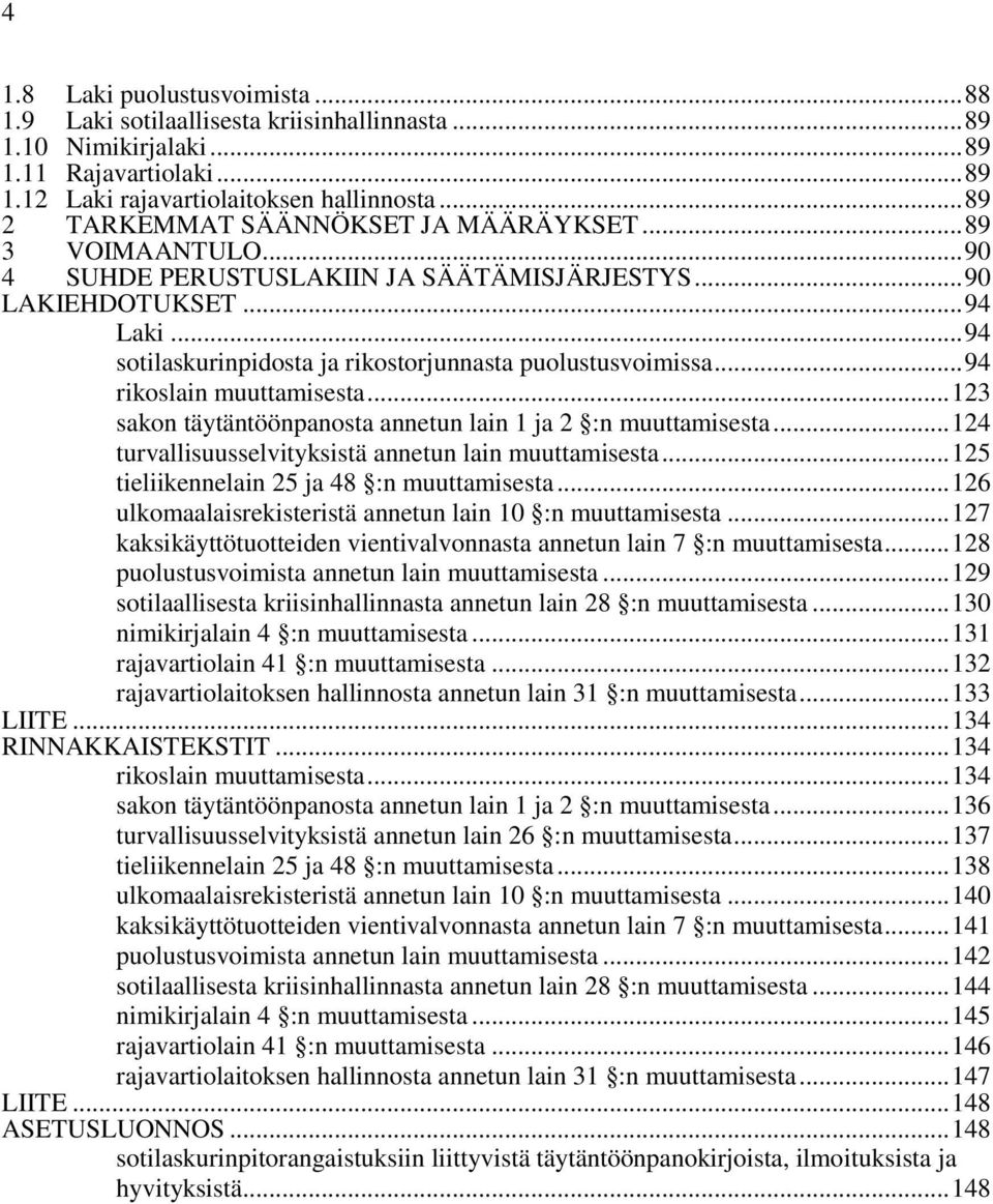 .. 94 sotilaskurinpidosta ja rikostorjunnasta puolustusvoimissa... 94 rikoslain muuttamisesta... 123 sakon täytäntöönpanosta annetun lain 1 ja 2 :n muuttamisesta.