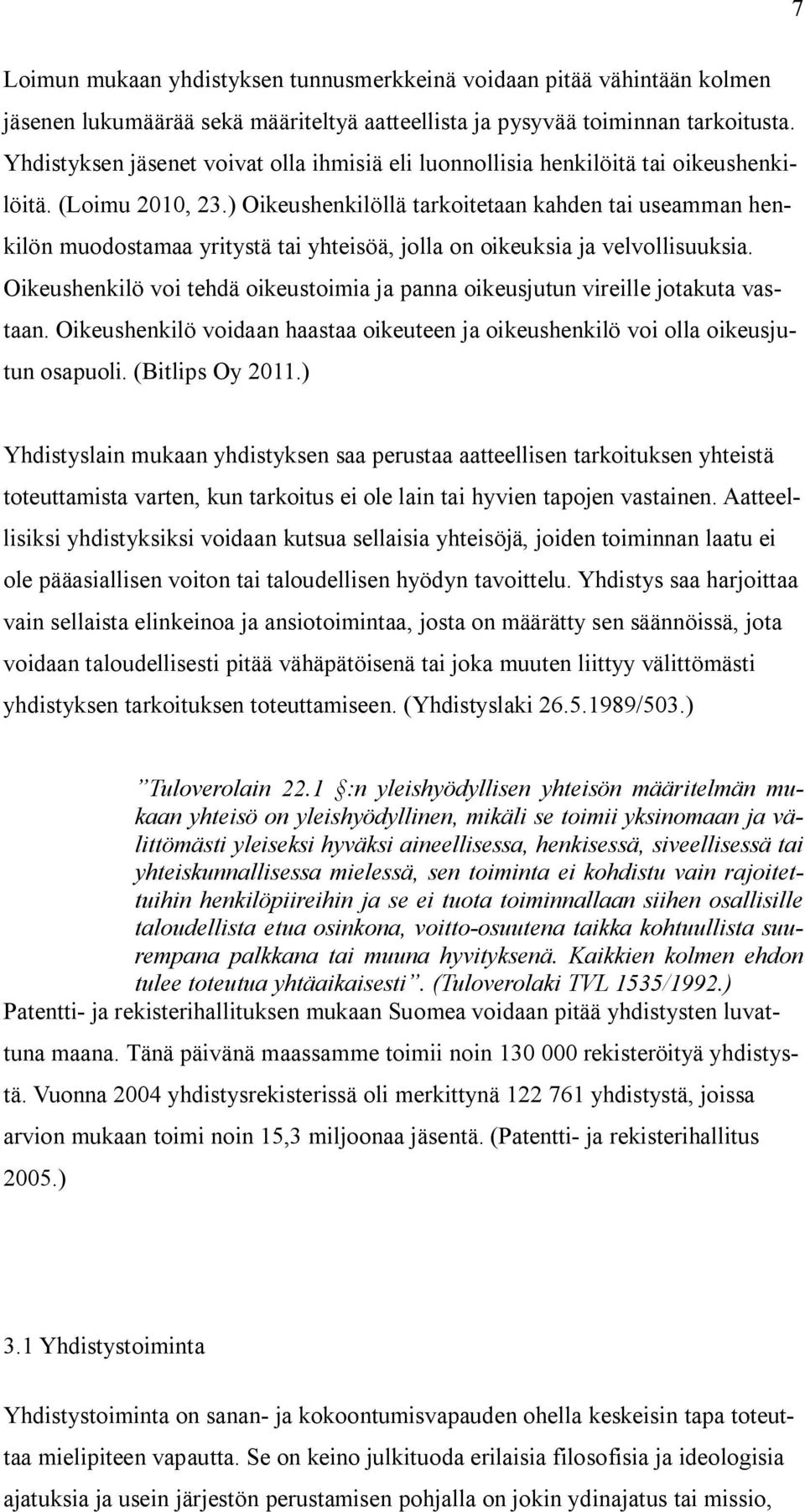 ) Oikeushenkilöllä tarkoitetaan kahden tai useamman henkilön muodostamaa yritystä tai yhteisöä, jolla on oikeuksia ja velvollisuuksia.