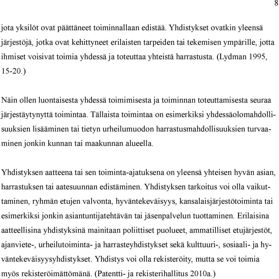 (Lydman 1995, 15-20.) Näin ollen luontaisesta yhdessä toimimisesta ja toiminnan toteuttamisesta seuraa järjestäytynyttä toimintaa.