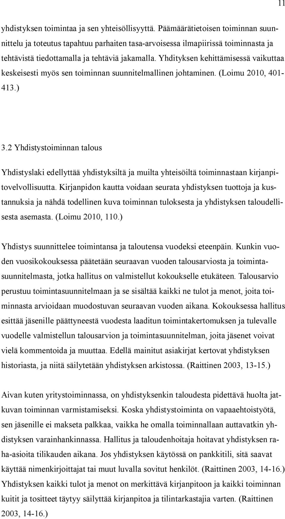 Yhdityksen kehittämisessä vaikuttaa keskeisesti myös sen toiminnan suunnitelmallinen johtaminen. (Loimu 2010, 401-413.) 3.