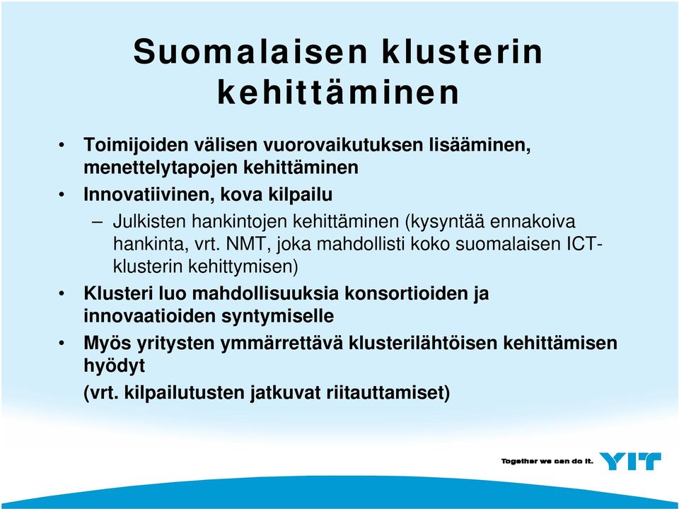 NMT, joka mahdollisti koko suomalaisen ICTklusterin kehittymisen) Klusteri luo mahdollisuuksia konsortioiden ja