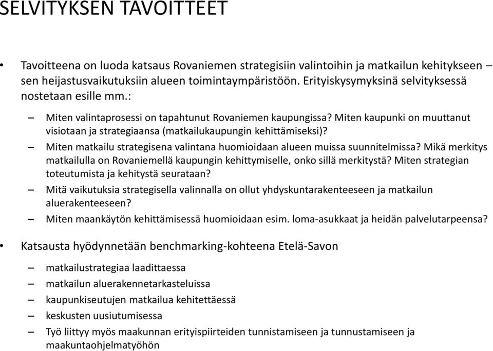 Miten kaupunki on muuttanut visiotaan ja strategiaansa (matkailukaupungin kehittämiseksi)? Miten matkailu strategisena valintana huomioidaan alueen muissa suunnitelmissa?