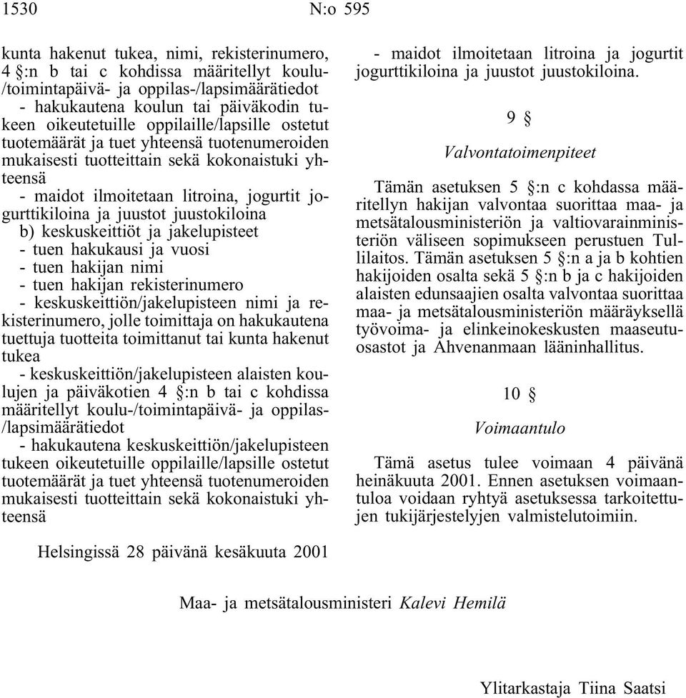 juustokiloina b) keskuskeittiöt ja jakelupisteet - tuen hakukausi ja vuosi - tuen hakijan nimi - tuen hakijan rekisterinumero - keskuskeittiön/jakelupisteen nimi ja rekisterinumero, jolle toimittaja