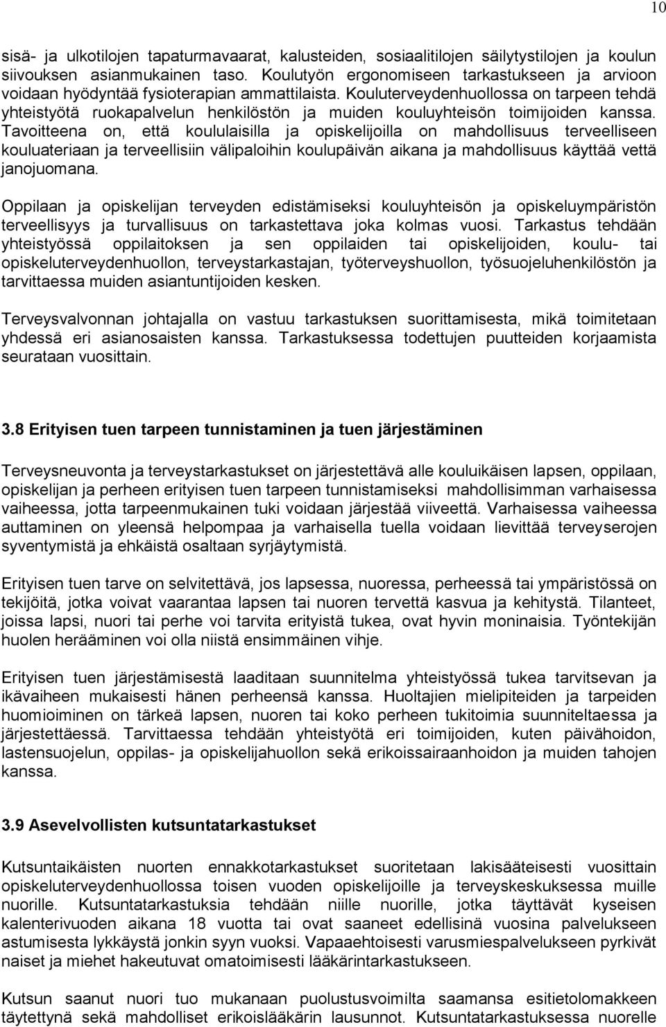 Kouluterveydenhuollossa on tarpeen tehdä yhteistyötä ruokapalvelun henkilöstön ja muiden kouluyhteisön toimijoiden kanssa.