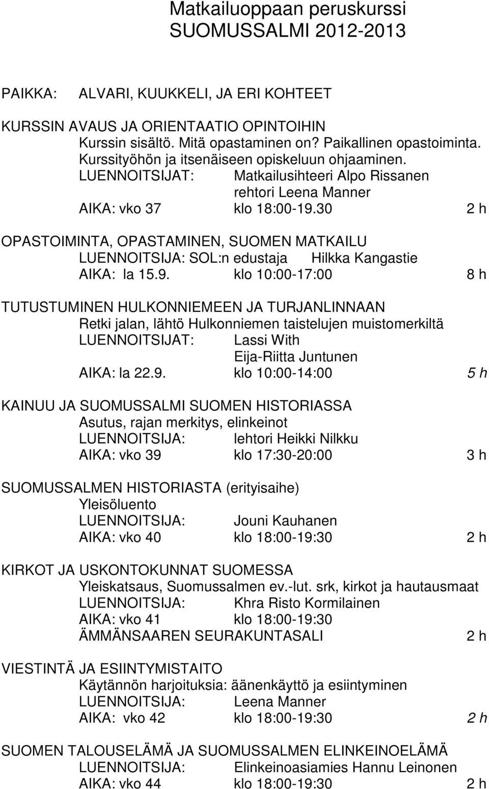 30 2 h OPASTOIMINTA, OPASTAMINEN, SUOMEN MATKAILU LUENNOITSIJA: SOL:n edustaja Hilkka Kangastie AIKA: la 15.9.