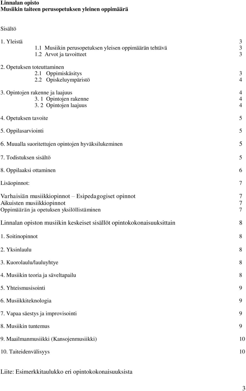 Muualla suoritettujen opintojen hyväksilukeminen 5 7. Todistuksen sisältö 5 8.